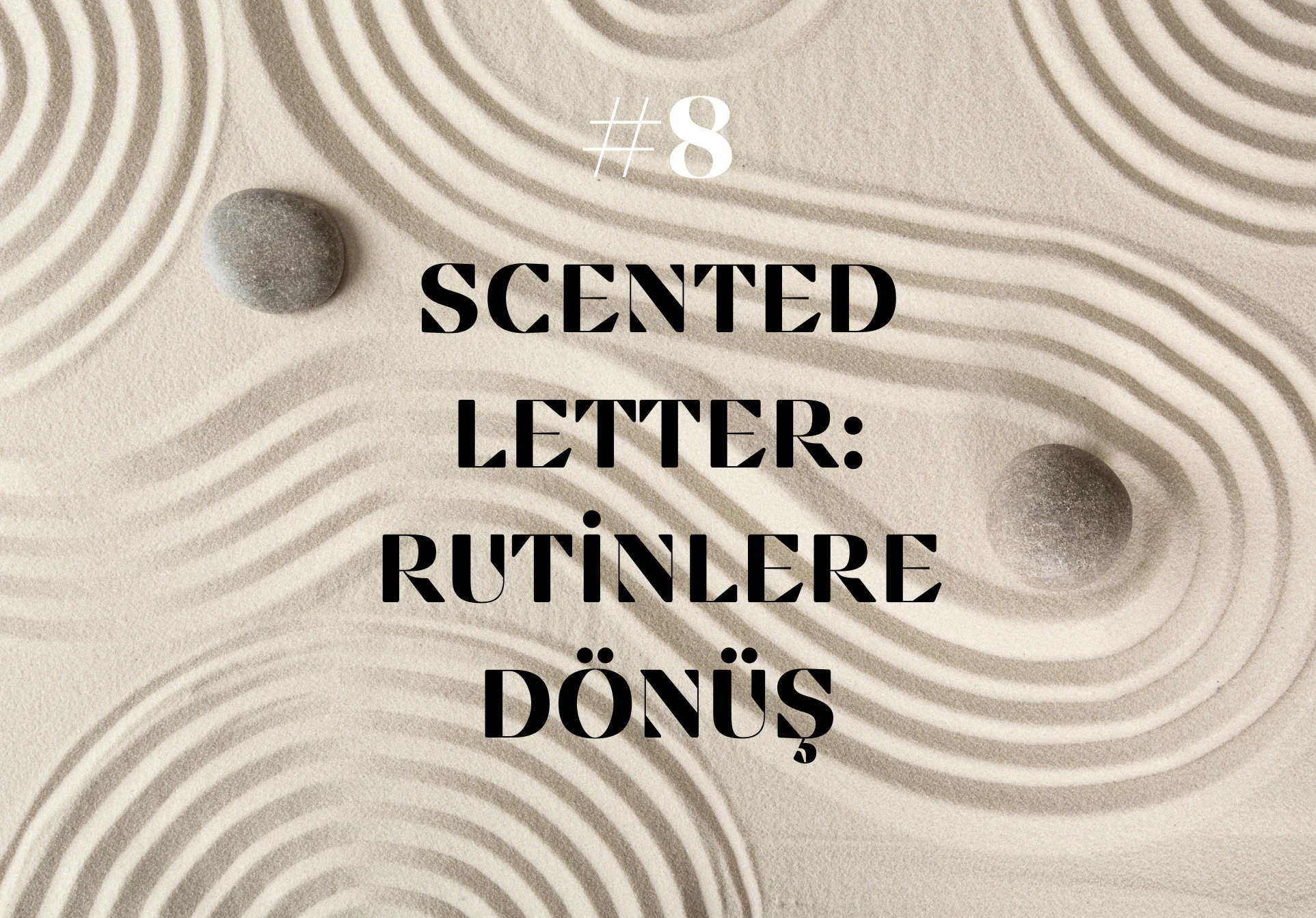 Scented Letter #8: Rutinlere Dönüş